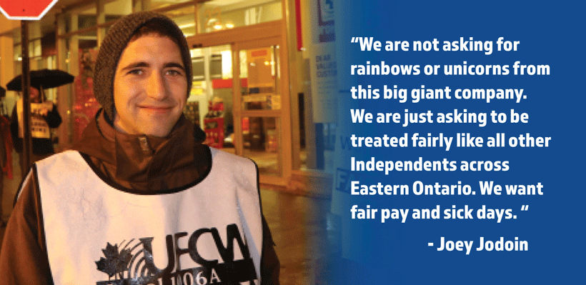 “We are not asking for rainbows or unicorns from this big giant company. We are just asking to be treated fairly like the all other Independents across Eastern Ontario. We want fair pay and sick days."